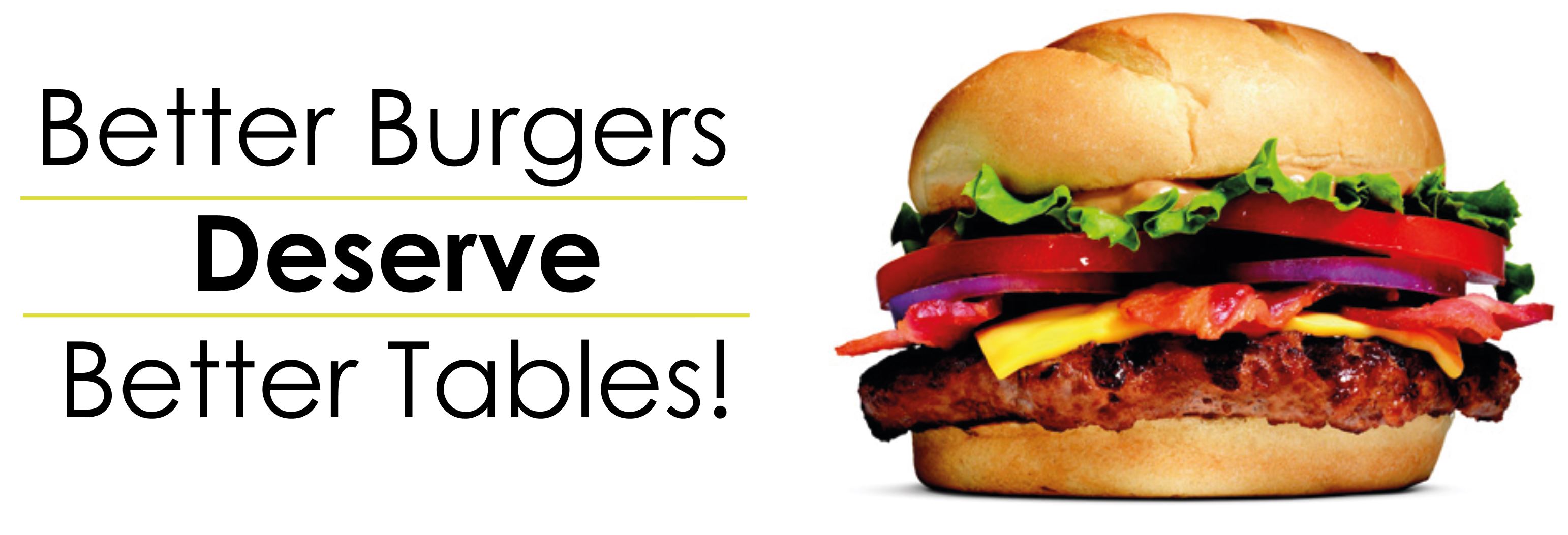 Better Burgers Deserve Better Tables - Get FLAT!